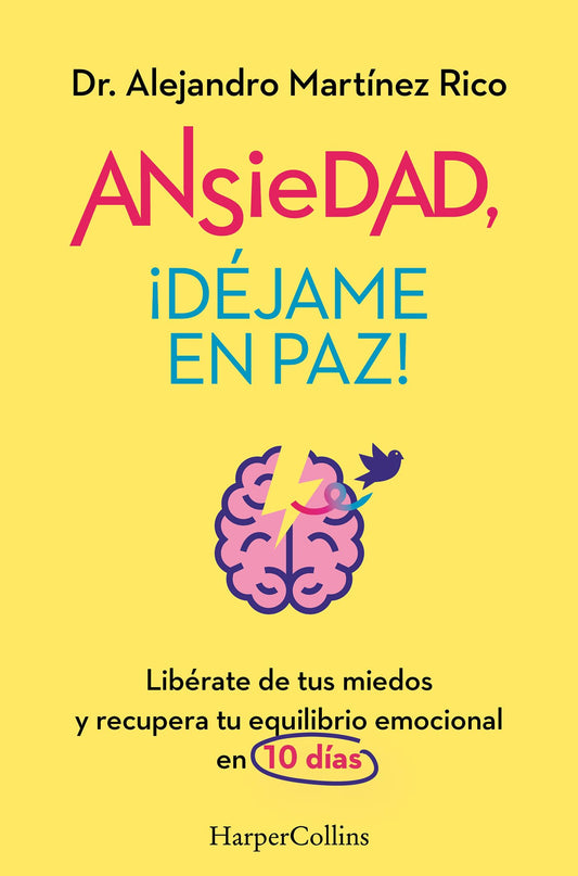 Ansiedad, ¡déjame en paz!: Libérate de tus miedos y recupera tu equilibrio emocional en 10 días (HARPER NO FICCION)