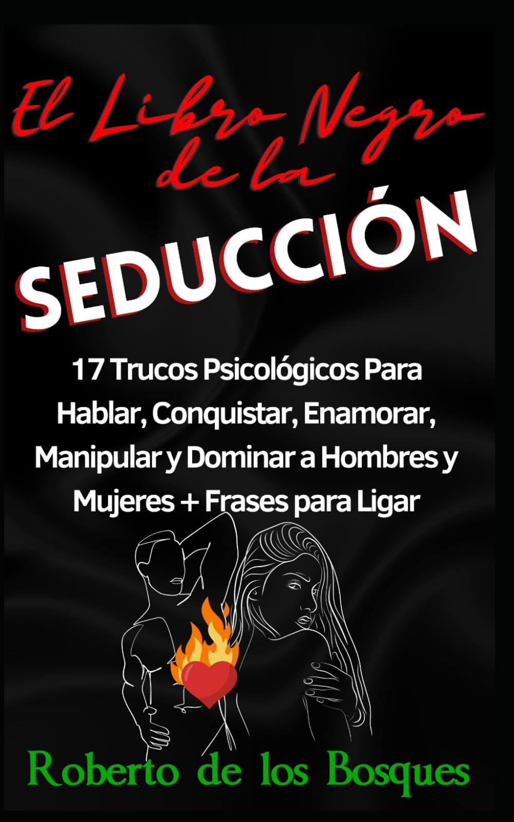 Libro: El Libro Negro de la Seducción: 17 Trucos Psicológicos Para Hablar, Conquistar, Enamorar, Manipular y Dominar a Hombres y Mujeres + Frases para Ligar (Spanish Edition)