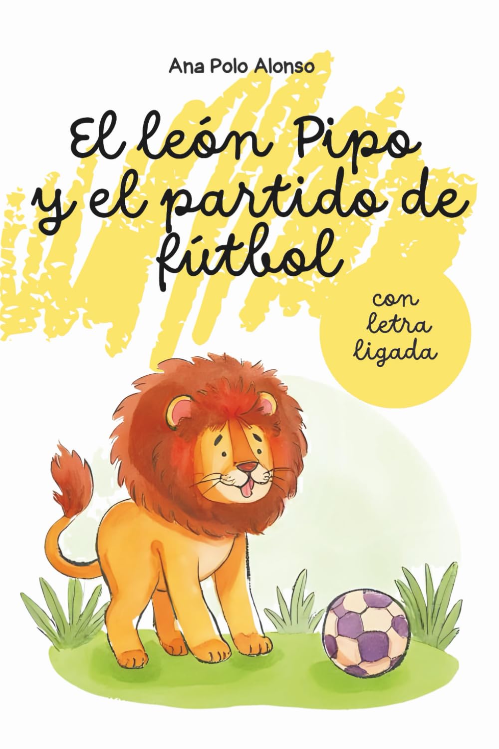 Libro: El león Pipo y el partido de fútbol. Cuento infantil para aprender a leer. Con letra ligada (minúscula). Para 4, 5, 6 años