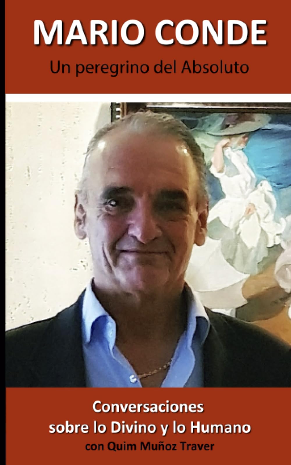 Libro: MARIO CONDE: Un peregrino del Absoluto: Conversaciones sobre lo Divino y lo Humano con Quim Muñoz Traver (Spanish Edition)