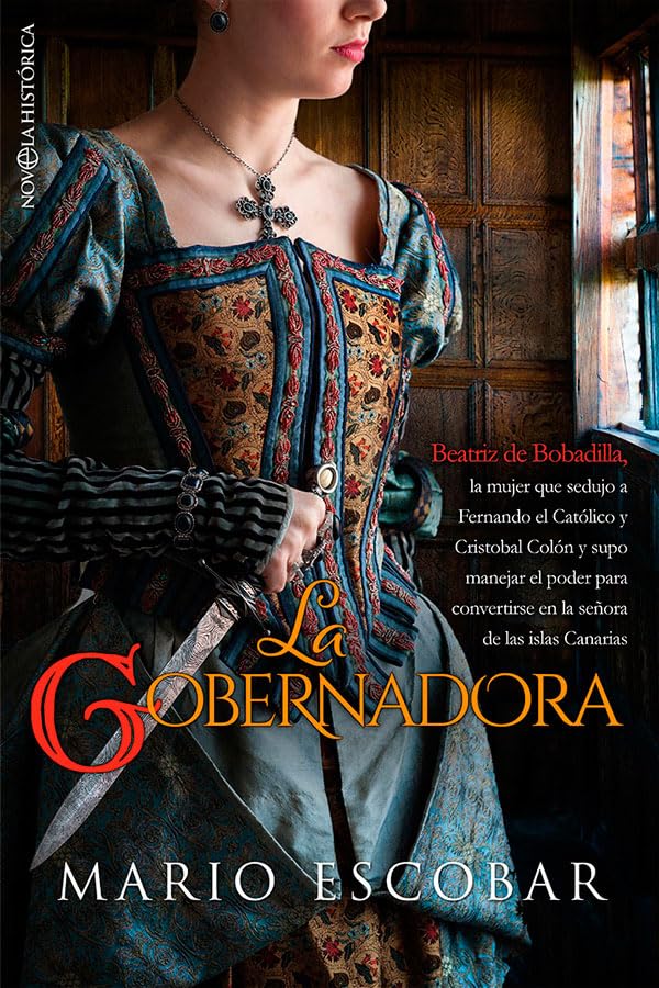 Libro: La gobernadora: Beatriz de Bobadilla la mujer que sedujo a Fernando el católico y Cristóbal Colon y supo manejar el poder para convertirse en la señora de las islas Canarias