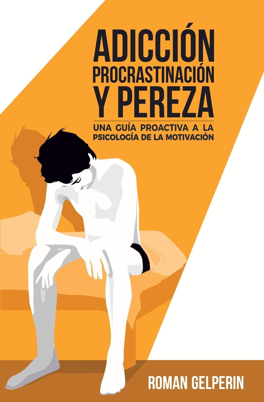 Libro: Adicción, procrastinación y pereza: una guía proactiva a la psicología de la motivación (Spanish Edition)