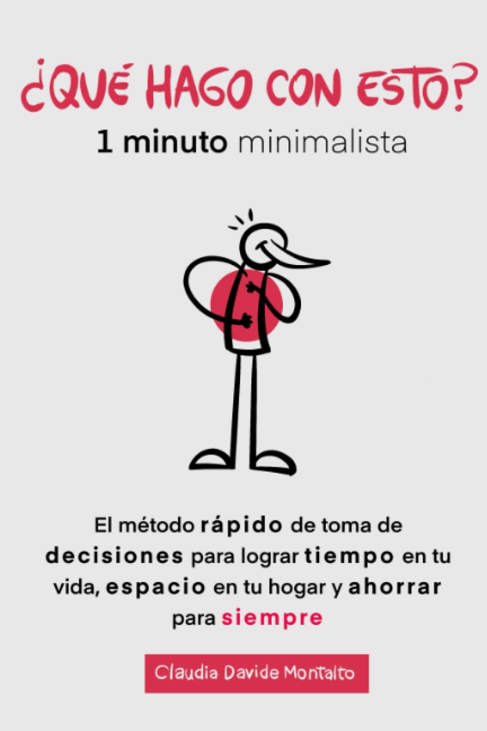 Libro: ¿QUÉ HAGO CON ESTO?: 1 minuto minimalista - El método rápido de toma de decisiones para lograr tiempo en tu vida, espacio en tu hogar y ahorrar para siempre (Spanish Edition)