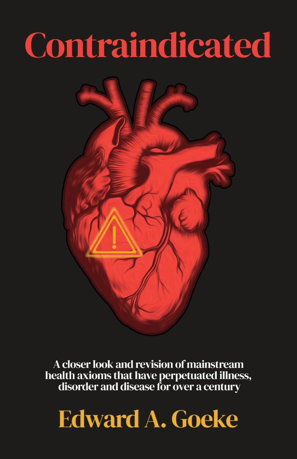 Libro: Contraindicated: A Closer Look and Revision of Mainstream Health Axioms That Have Perpetuated Illness, Disorder, and Disease For Over a Century