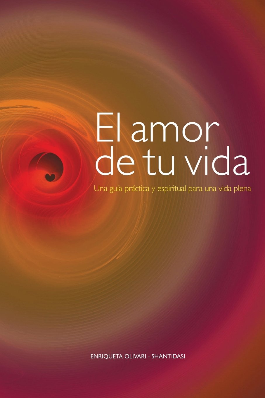 Libro: El amor de tu vida: Una guía práctica y espiritual para una vida plena (Spanish Edition)