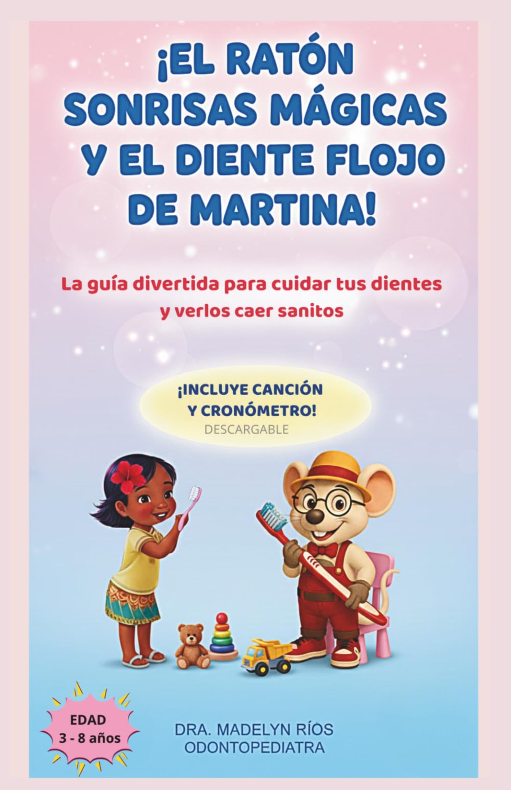 Libro: ¡EL RATÓN SONRISAS MÁGICAS Y EL DIENTE FLOJO DE MARTINA!: Incluye canción y cronómetro visual para que los niños se laven los dientes sin berrinches (Spanish Edition)