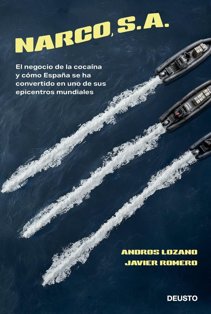 Libro: Narco, S. A.: El negocio de la cocaína y cómo España se ha convertido en uno de sus epicentros mundiales (Deusto)