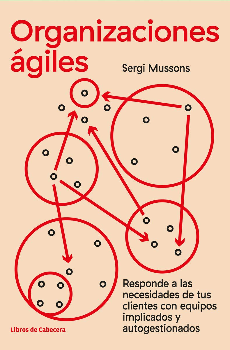 Libro: Organizaciones ágiles: Responde a las necesidades de tus clientes con equipos implicados y autogestionados
