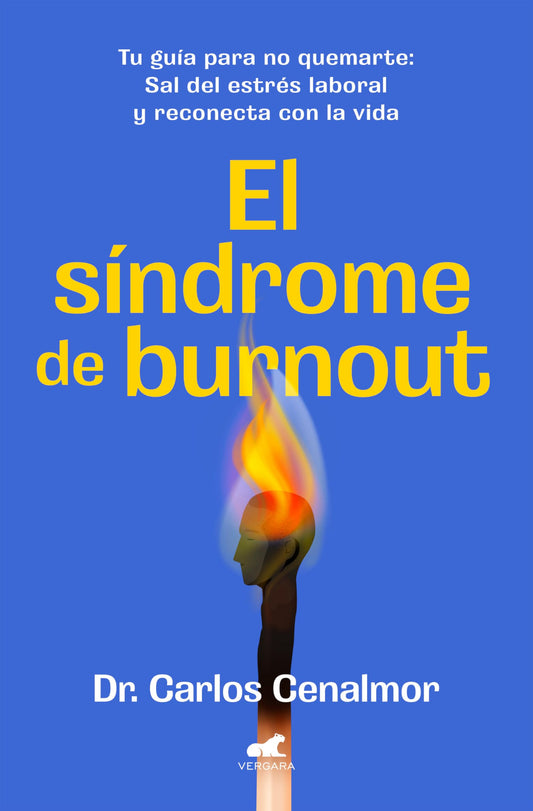 El síndrome de burnout: Tu guía para no quemarte. Sal del estrés laboral y reconecta con la vida (Vergara)