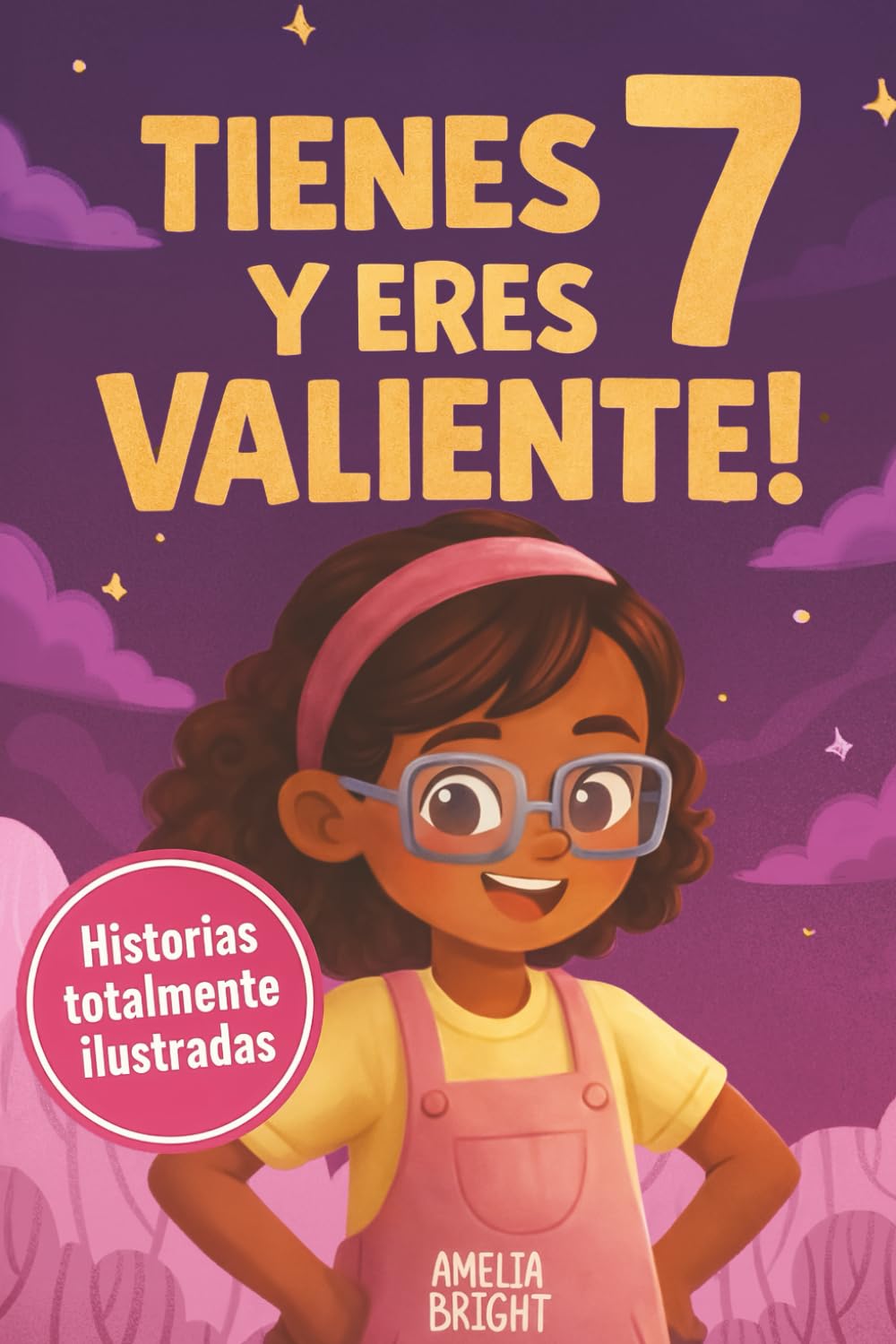 Libro: Tienes 7 y eres valiente, segura y hermosa: 20 cuentos inspiradores para niñas de 7 años: historias de autoestima, valentía y amistad que fortalecen ... lect (Regalos increíbles para niñas de 7)