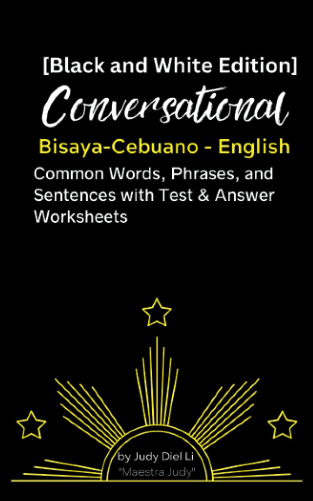 Libro: [Black and White Edition] Conversational Bisaya-Cebuano - English Common Words, Phrases, and Sentences with Test & Answer Worksheets: Compilation List of Useful Everyday Bisaya-Cebuano with English