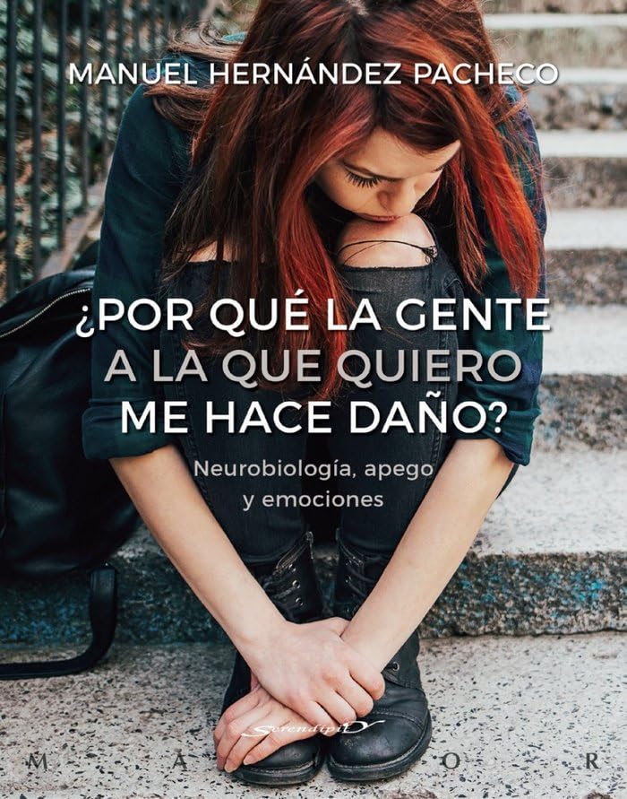 Libro: ¿Por qué la gente a la que quiero me hace daño? Neurobiología, apego y emociones: 64 (Serendipity Maior)