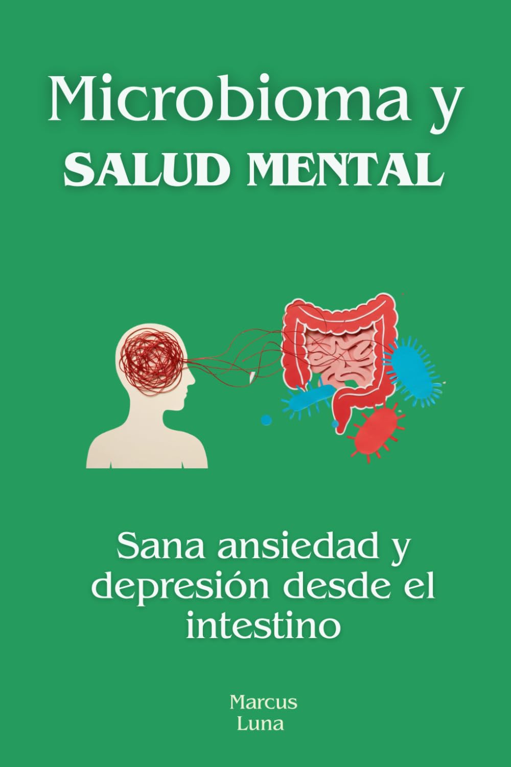 Libro: Microbioma y salud mental: Sana ansiedad y depresión desde el intestino