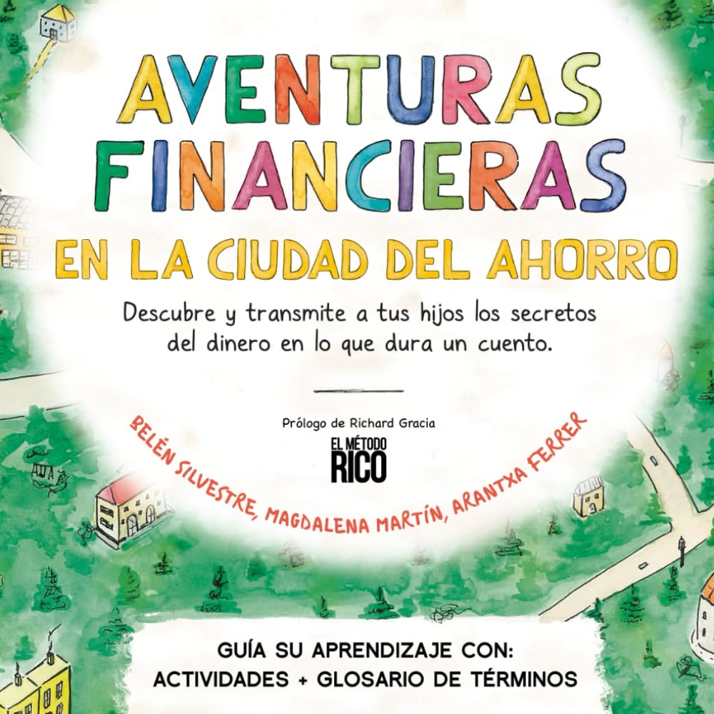 Libro: Aventuras Financieras en la Ciudad del Ahorro: Descubre y transmite a tus hijos los secretos del dinero en lo que dura un cuento. (Spanish Edition)