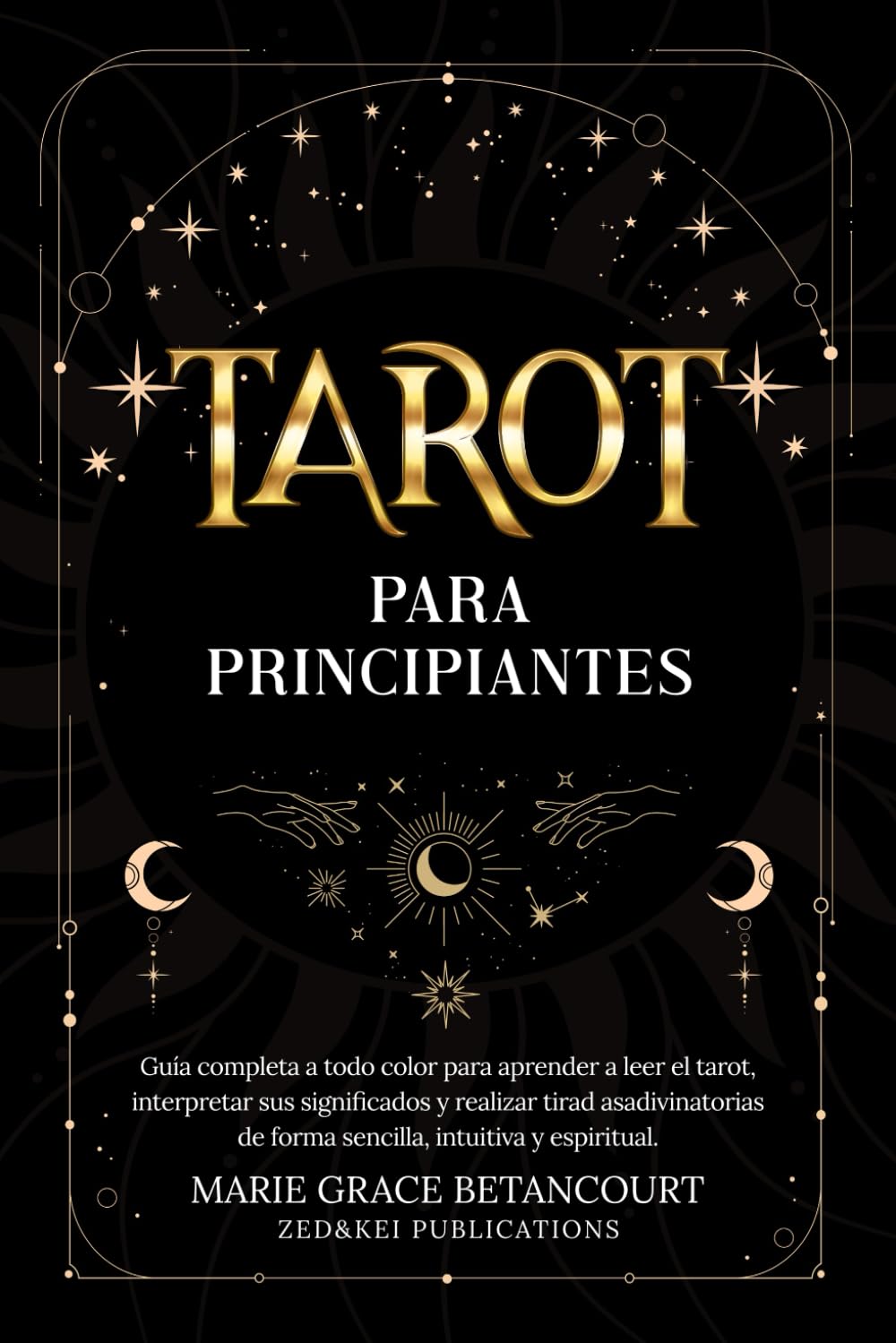 Libro: Tarot para Principiantes: Guía completa a todo color para aprender a leer el tarot, interpretar sus significados y realizar tiradas adivinatorias de forma sencilla, intuitiva y espiritual