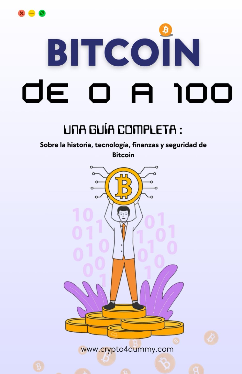 Libro: Bitcoin de 0 a 100: Una guía completa sobre la historia, tecnología, finanzas y seguridad de Bitcoin (Spanish Edition)