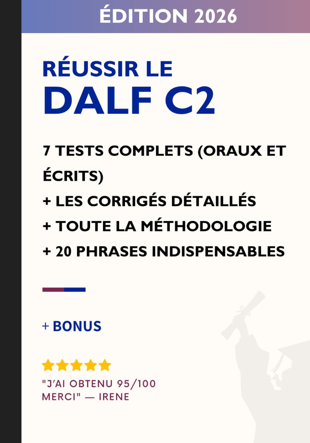 Je réussis le DALF C2: 7 tests complets corrigés + méthodologie officielle + correcteur AI intégré + 20 structures indispensables pour réussir l’oral et l’écrit