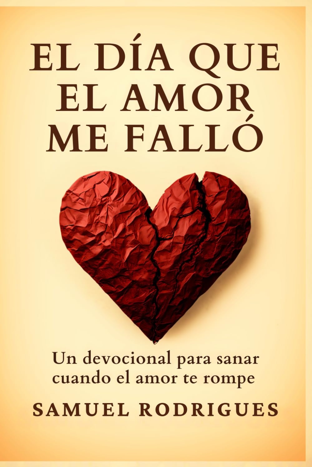 El día que el amor me falló: Un devocional para sanar cuando El amor te rompe