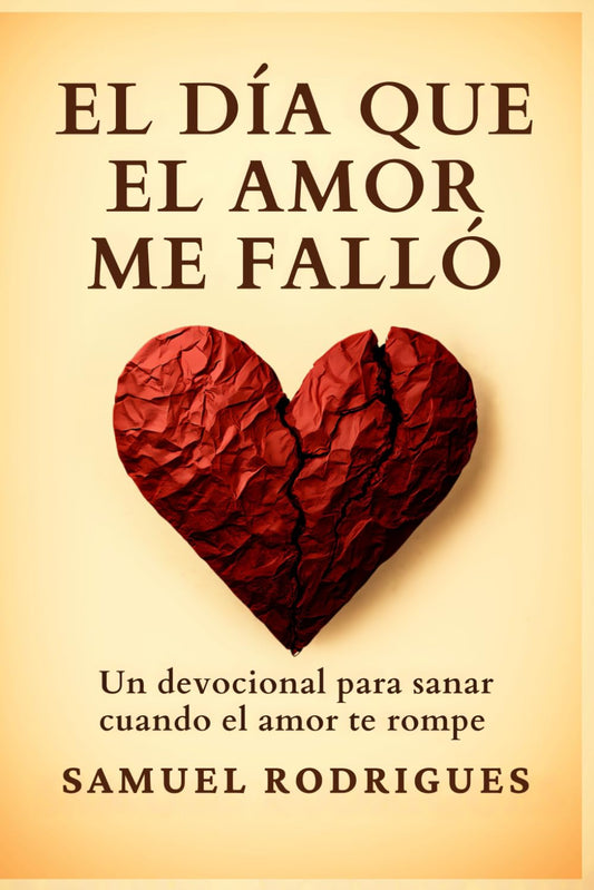 El día que el amor me falló: Un devocional para sanar cuando El amor te rompe