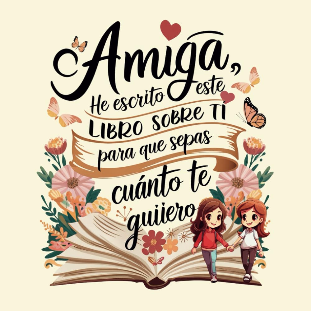 Libro: Amiga he escrito un libro sobre ti para que sepas cuánto te quiero: Libro personalizable (Libro de Recuerdos)