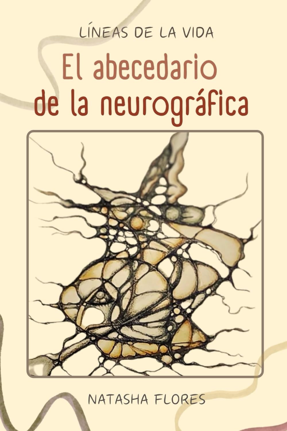 LÍNEAS DE LA VIDA: Abecedario de neurográfica Materiales de texto adicionales para el curso 'Principiante de Neurográfica' y curso 'Algoritmos Básicos ... de la Escuela Española de Neurográfica y TAC