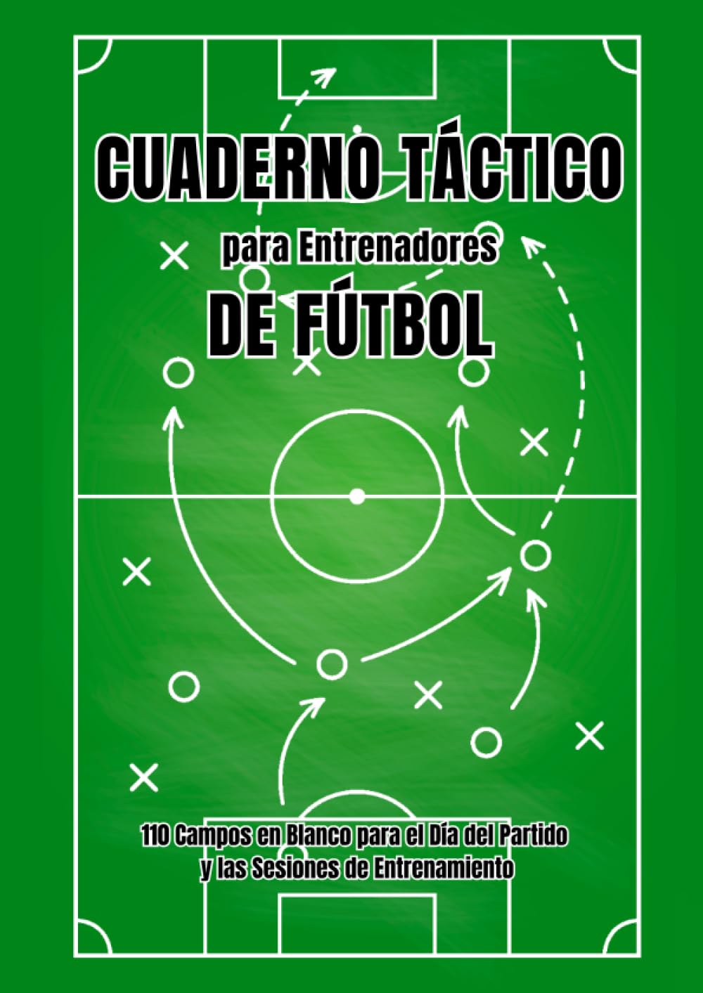 Libro: Cuaderno Táctico para Entrenadores de Fútbol: Libreta de 110 Campos en Blanco para el Día del Partido y las Sesiones de Entrenamiento | Plantillas de ... Regalo para Entrenadores (Spanish Edition)