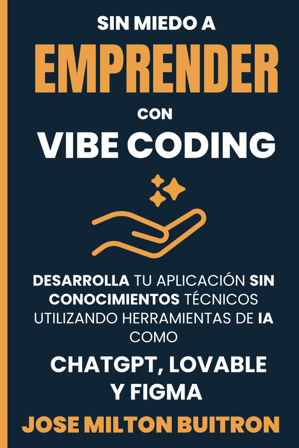 Libro: SIN MIEDO A EMPRENDER CON VIBE CODING: DESARROLLA TU APLICACIÓN SIN CONOCIMIENTOS TÉCNICOS UTILIZANDO HERRAMIENTAS DE IA COMO CHATGPT, LOVABLE Y FIGMA (Spanish Edition)