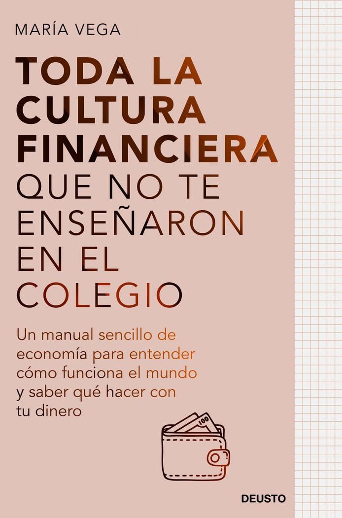 Libro: Toda la cultura financiera que no te enseñaron en el colegio: Un manual sencillo de economía para entender cómo funciona el mundo y saber qué hacer con tu dinero (Deusto)