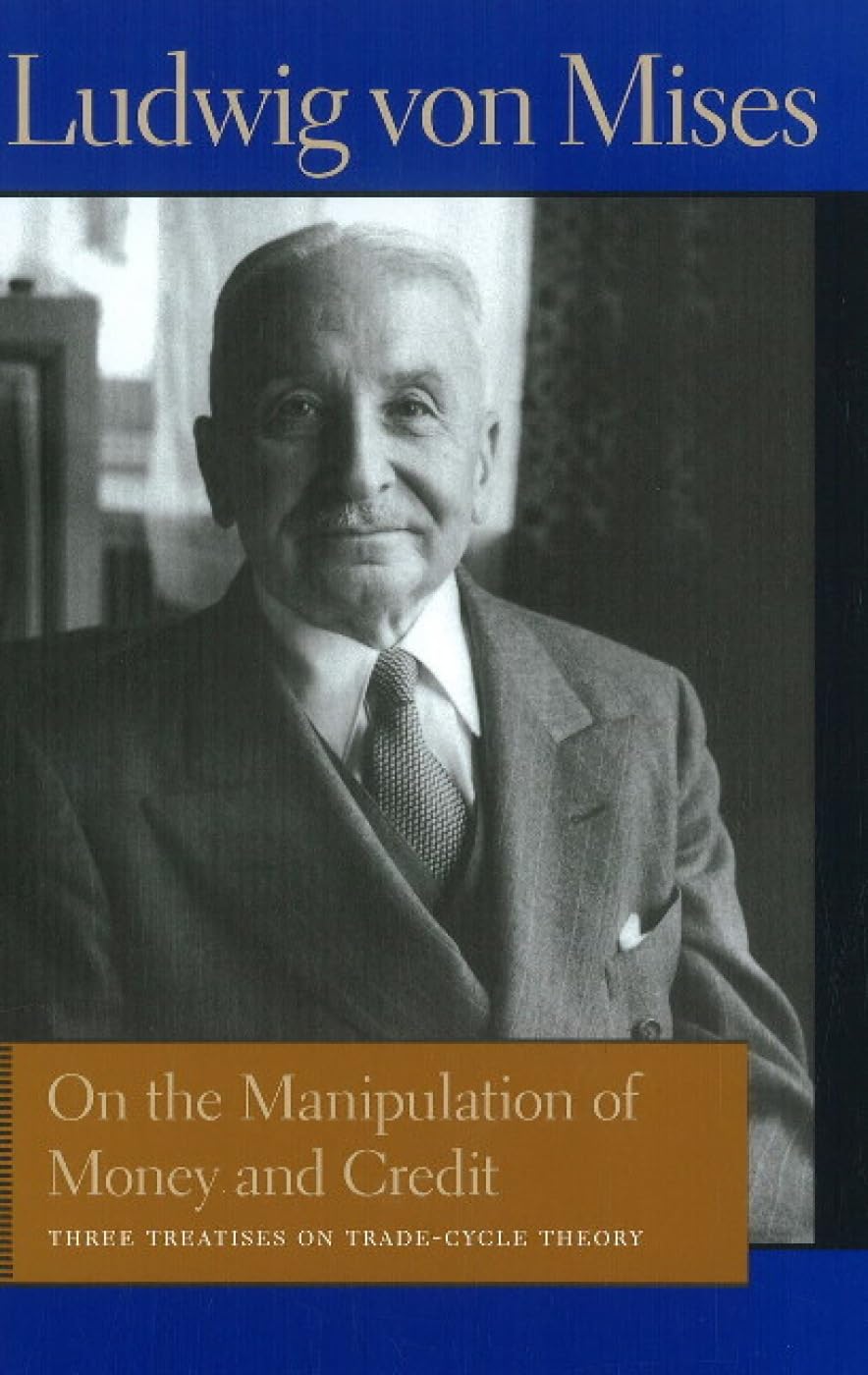 Libro: On the Manipulation of Money and Credit: Three Treatises on Trade-Cycle Theory (Liberty Fund Library of the Works of Ludwig von Mises)