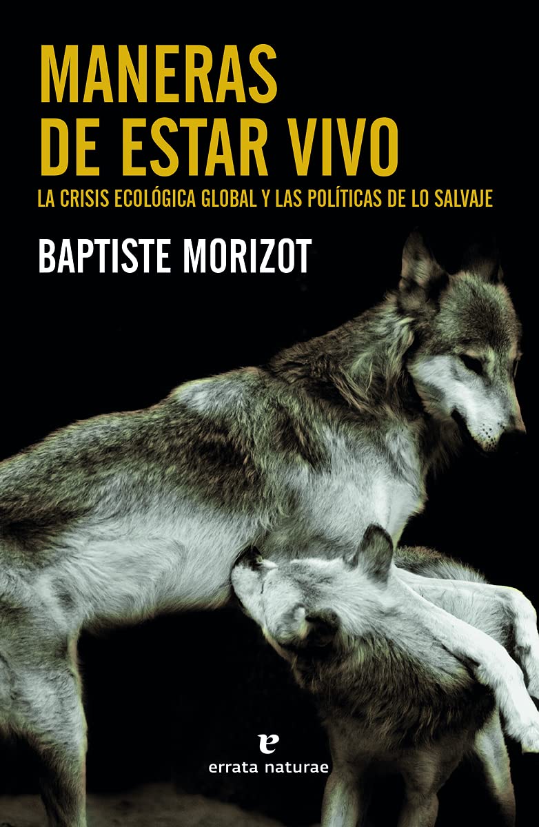 Libro: Maneras de estar vivo: La crisis ecológica global y las políticas de lo salvaje (Libros salvajes)