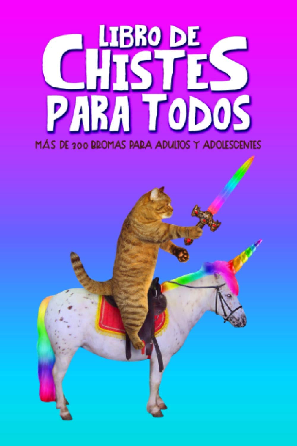 Libro de chistes para todos: Más de 300 bromas para adultos y adolescentes