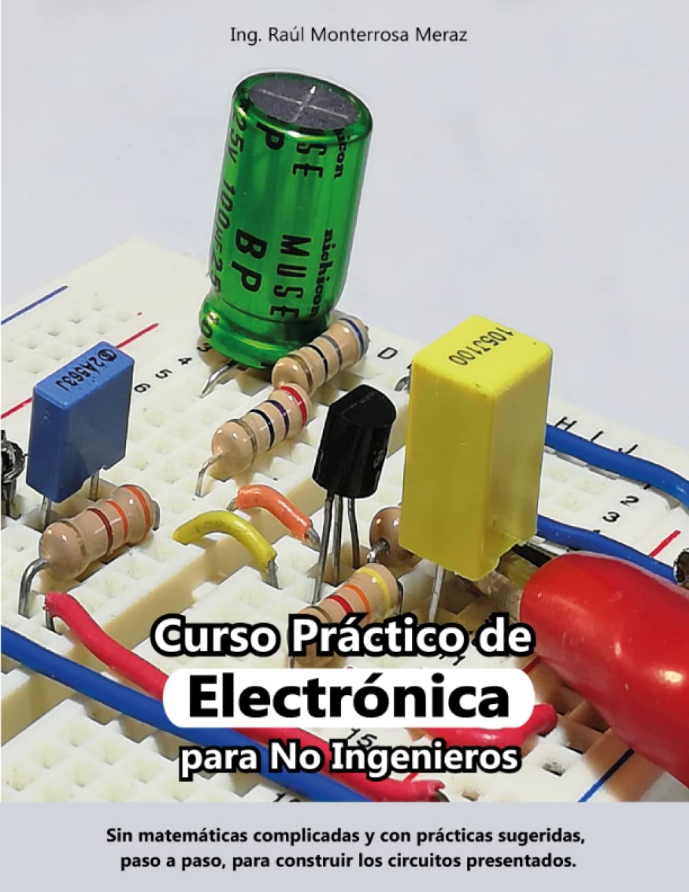 Libro: Curso Práctico de Electrónica para No Ingenieros: Aprende electrónica desde cero y sin matemáticas complicadas.