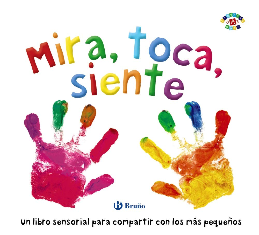 Mira, toca, siente (Castellano - A PARTIR DE 0 AÑOS - PROYECTO DE 0 A 3 AÑOS - Libros sensoriales)