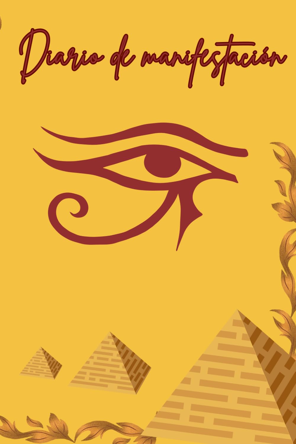 Libro: Diario de manifestación: Egipto es el origen de todo, manifiesta con la energía ancestral y la protección divina. Atrae a tu vida todo lo que siempre has deseado. (Spanish Edition)