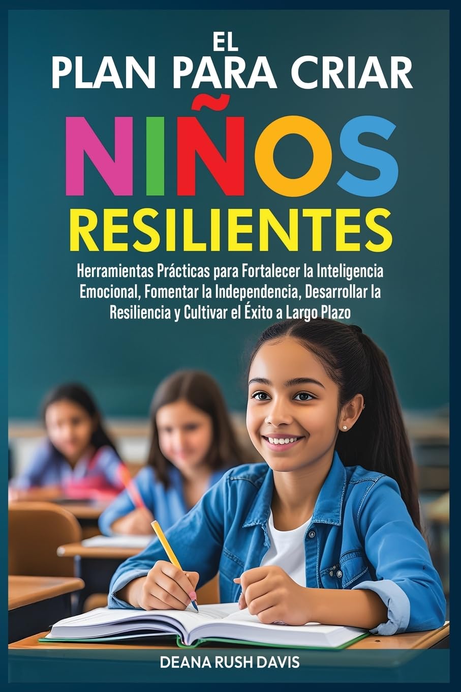Libro: El Plan Para Criar Niños Resilientes: Herramientas Prácticas para Fortalecer la Inteligencia Emocional, Fomentar la Independencia, Desarrollar la ... el Éxito a Largo Plazo (Spanish Edition)