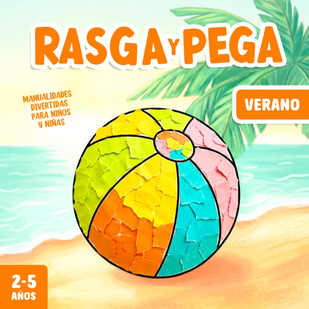 Libro: Manualidades para Niños y Niñas de 2-5 Años - Verano: Rasga y Pega - Un divertido libro de actividades para desarrollar la creatividad y la motricidad fina (Spanish Edition)