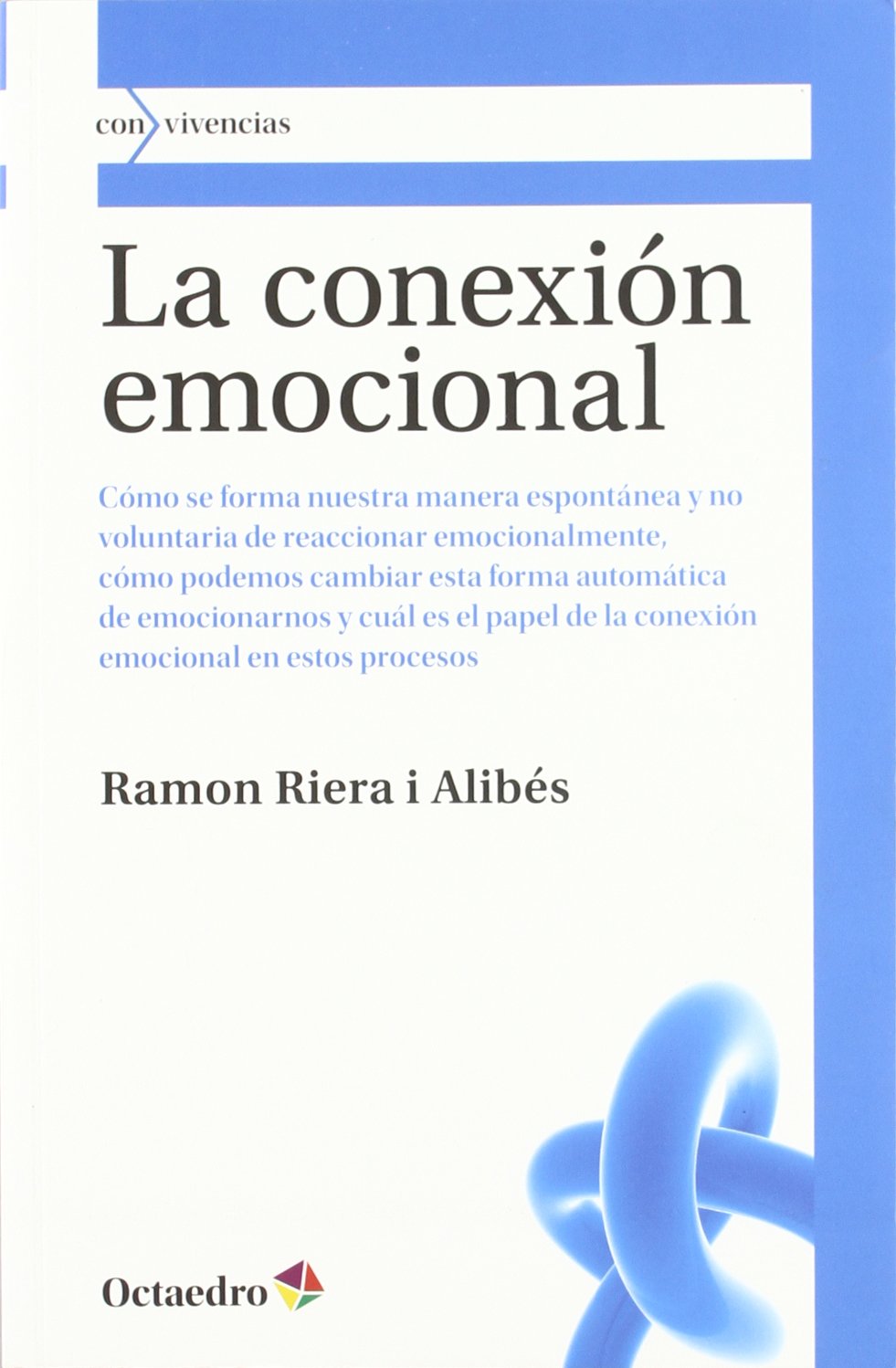 Libro: La conexi n emocional: Cómo se forma nuestra manera espontánea y no voluntaria de reaccionar emocionalmente, cómo podemos cambiar esta forma ... en estos procesos: 5 (Con vivencias)