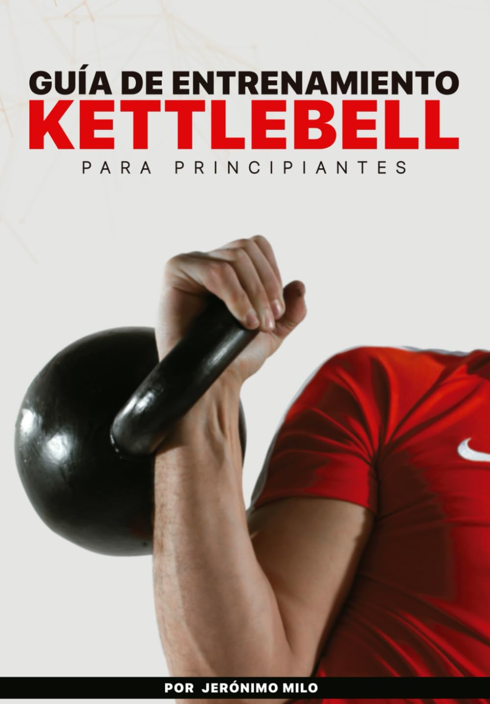 Libro: GUÍA DE ENTRENAMIENTO KETTLEBELL PARA PRINCIPIANTES (Spanish Edition)