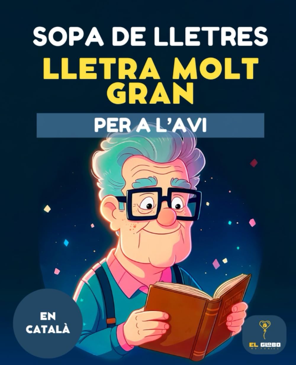 Libro: 50 SOPA DE LLETRES PER L’AVI – LLETRA MOLT GRAN | LIBRO DE SOPAS DE LETRAS PARA ABUELO Y MAYORES | LETRAS GRANDES | SOPAS DE LETRAS EN CATALÁN: ... Mots encreuats i sopes de lletres per a l’avi