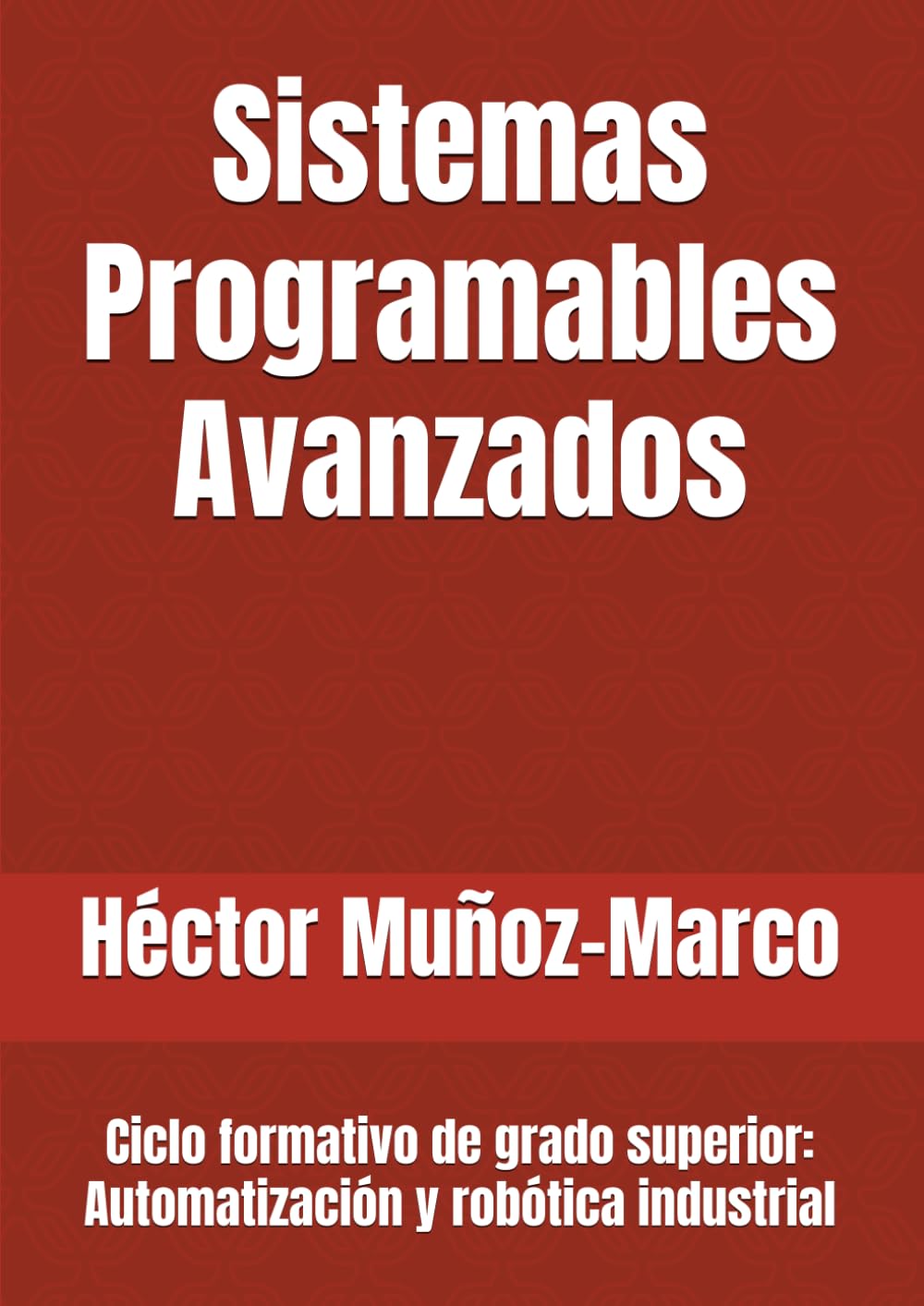 Libro: Sistemas Programables Avanzados: Ciclo formativo de grado superior: Automatización y robótica industrial