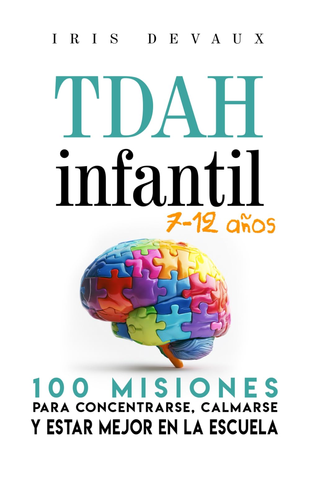 Libro: TDAH infantil (7–12 años): 100 misiones para concentrarse, calmarse y estar mejor en la escuela: Historias cortas, juegos y herramientas concretas ... Estrategias Prácticas) (Spanish Edition)