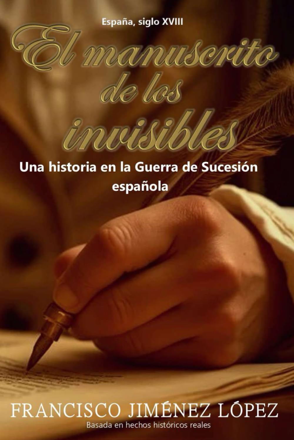 Libro: EL MANUSCRITO DE LOS INVISIBLES: Un hijo de Almansa que el tiempo no pudo borrar (SANGRE Y PODER)
