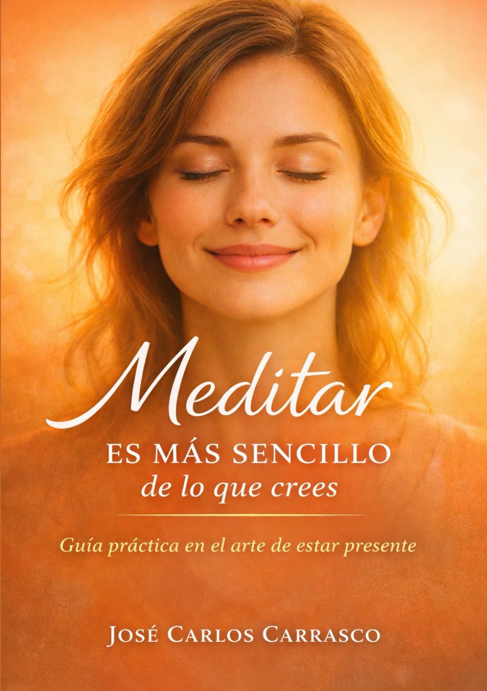 Libro: MEDITAR ES MÁS SENCILLO DE LO QUE CREES: GUÍA PRÁCTICA EN EL ARTE DE ESTAR PRESENTE (Spanish Edition)
