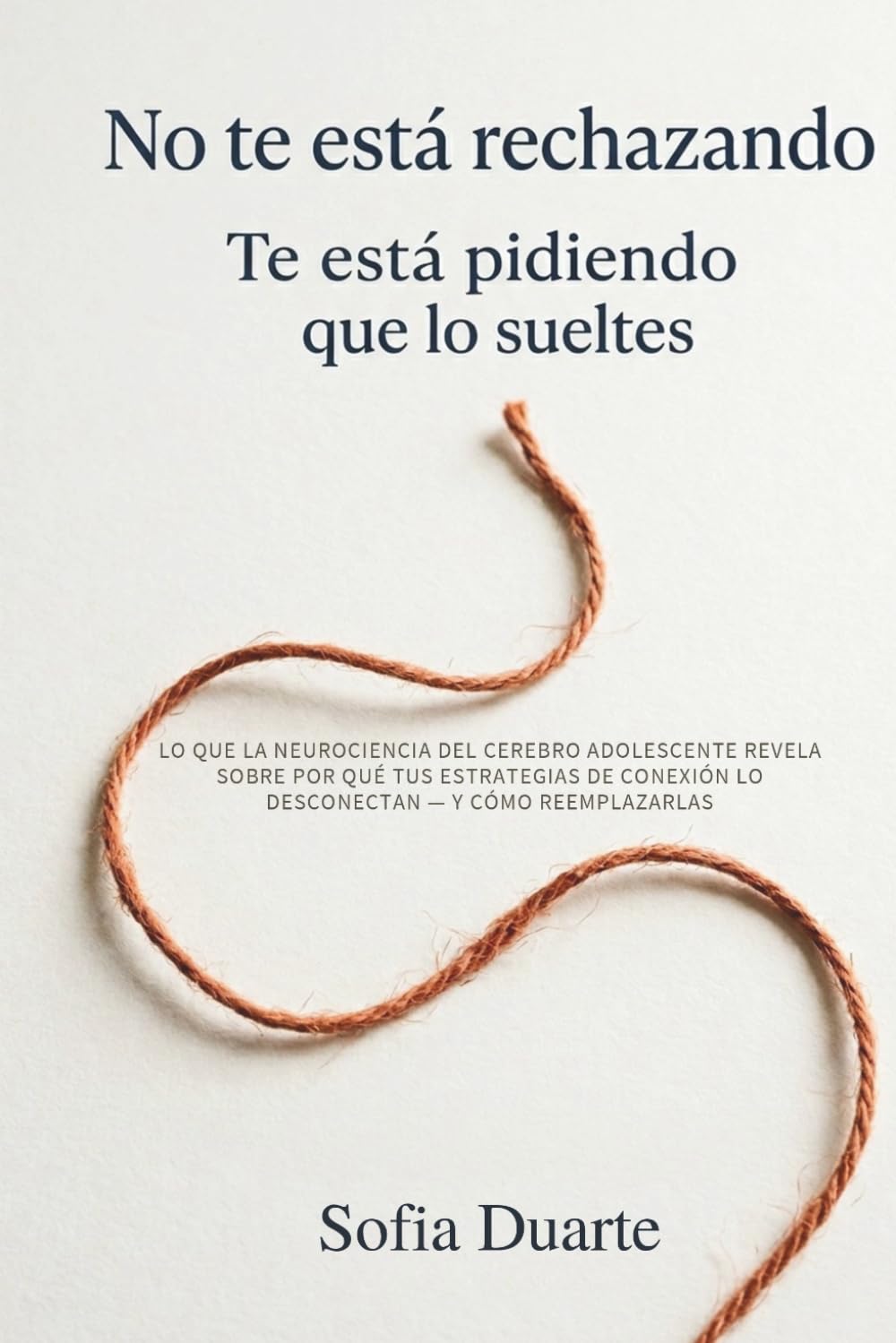 Libro: No te está rechazando: te está pidiendo que lo sueltes: Lo que la neurociencia del cerebro adolescente revela sobre por qué tus estrategias de ... — y cómo reemplazarlas (No Te Está...)