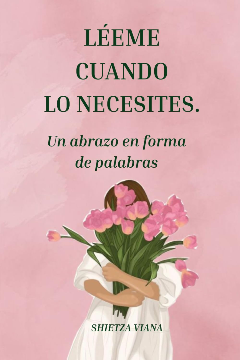Libro: LÉEME CUANDO LO NECESITES: UN ABRAZO EN FORMA DE PALABRAS