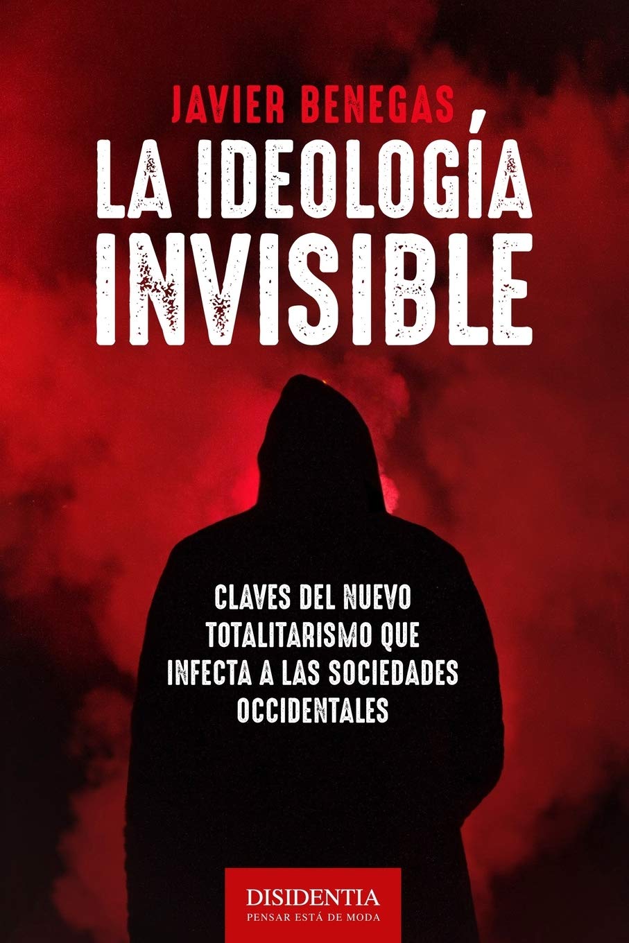 Libro: La ideología invisible: Claves del totalitarismo que infecta a las sociedades occidentales