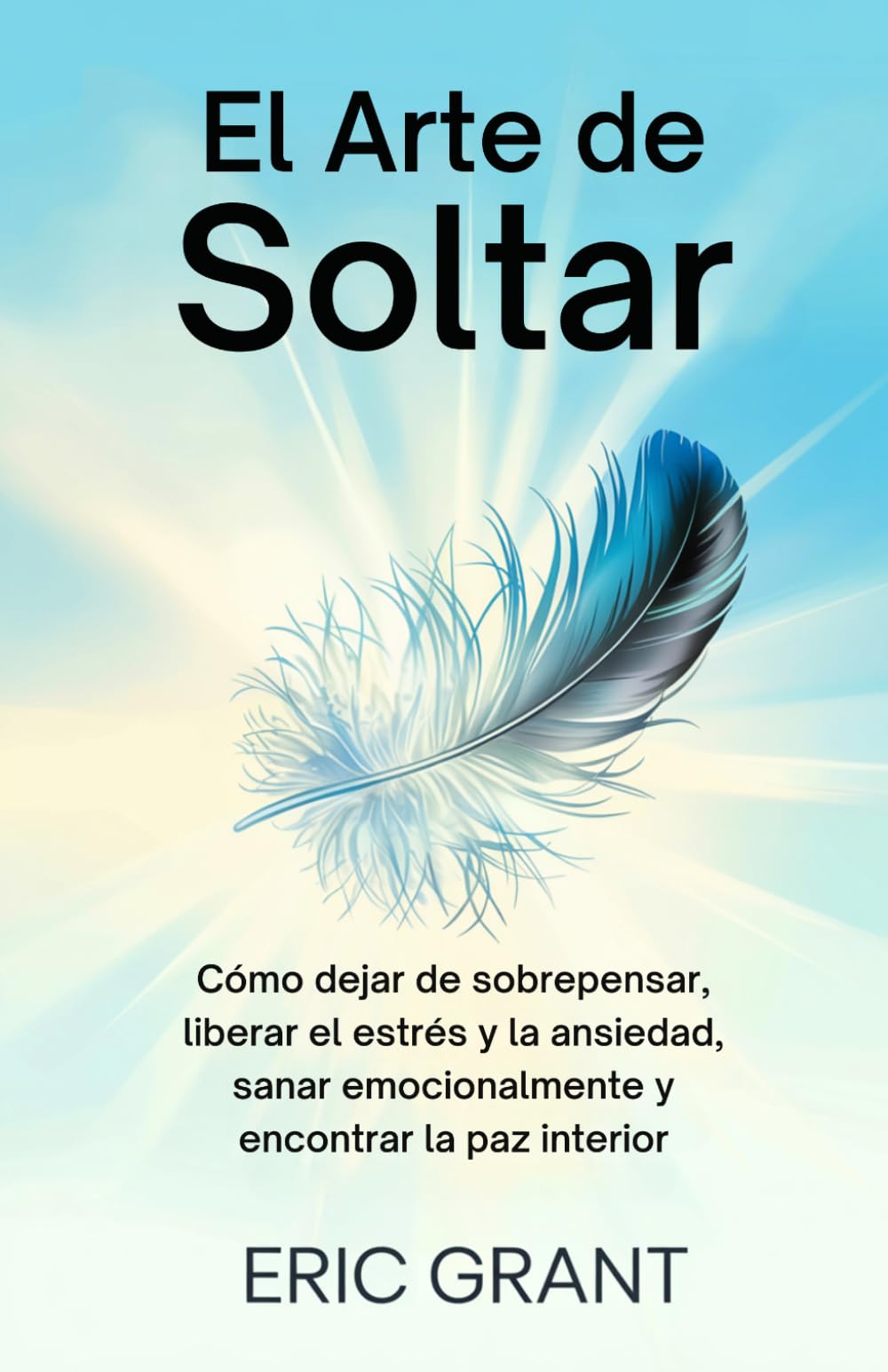 Libro: El Arte de Soltar: Cómo dejar de sobrepensar, liberar el estrés y la ansiedad, sanar emocionalmente y encontrar la paz interior | Edición en Español (Spanish Edition)