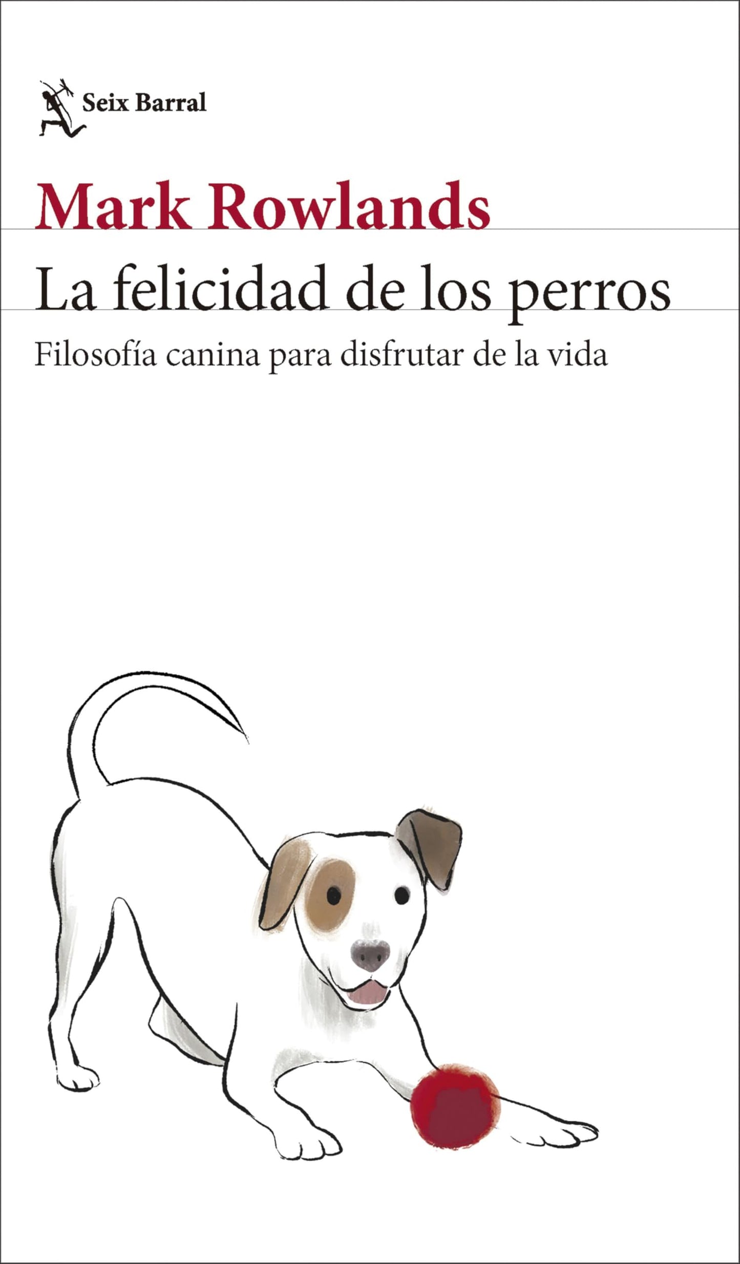 Libro: La felicidad de los perros: Filosofía canina para disfrutar de la vida