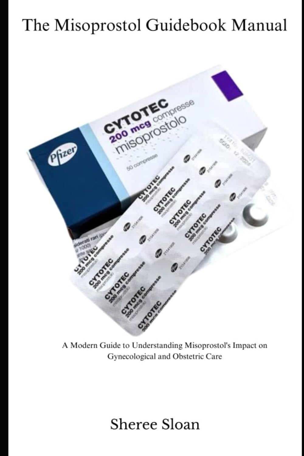 Libro: The Misoprostol Guidebook Manual: A Modern Guide to Understanding Misoprostol’s Impact on Gynecological and Obstetric Care