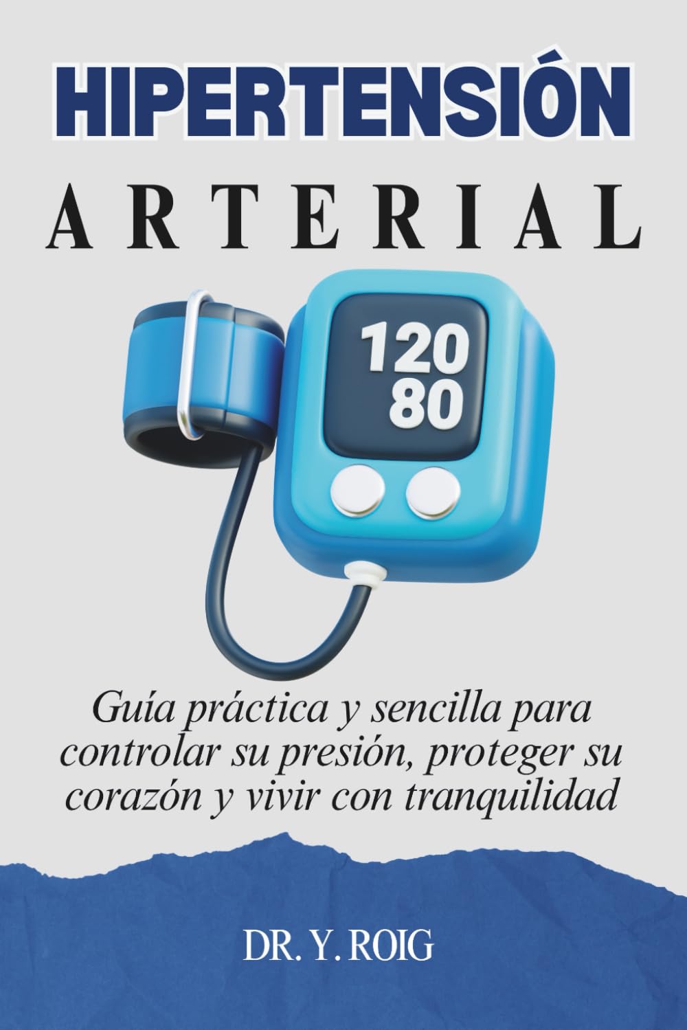 Libro: Hipertensión Arterial: Guía práctica y sencilla para controlar su presión, proteger su corazón y vivir con tranquilidad